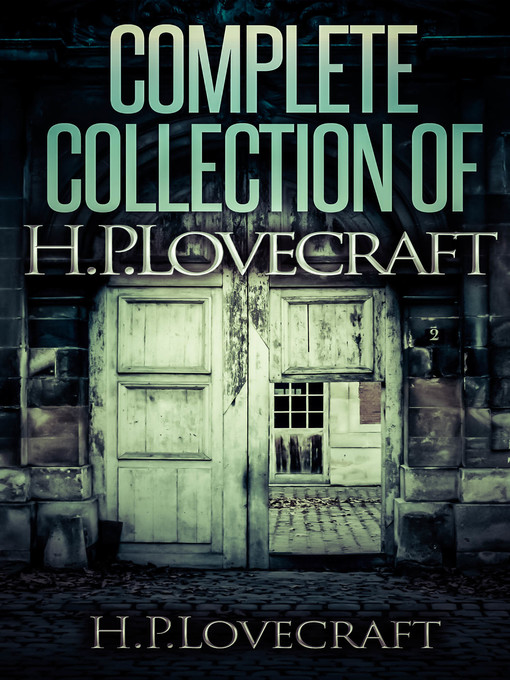 Title details for Complete Collection of H. P. Lovecraft--150 eBooks With 100+ Audiobooks (Complete Collection of Lovecraft's Fiction, Juvenilia, Poems, Essays and Collaborations) by H. P. Lovecraft - Available